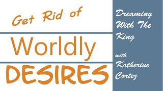 Get rid of worldly desires