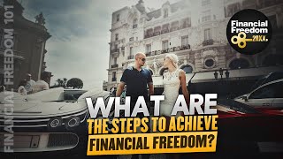 Financial Freedom 101 - What are the Steps to Achieve Financial Freedom?