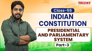 PRESIDENTIAL AND PARLIAMENTARY SYSTEM  (Part 3) | Indian Constitution - KERALA PSC | Talent Academy