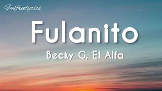 Fulanito(easy lyrics)-Becky G, El Alfa