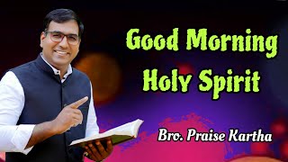 Br. Praise Kartha | Good Morning Holy Spirit