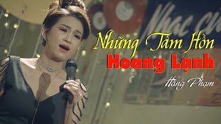 Những Tâm Hồn Hoang Lạnh | Bolero Hay Nhất 2020 | Giọng Ca Vàng Hằng Phạm | Hằng Phạm Official