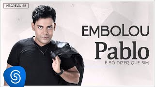 Pablo - Embolou (É Só Dizer Que Sim) [Áudio Oficial]