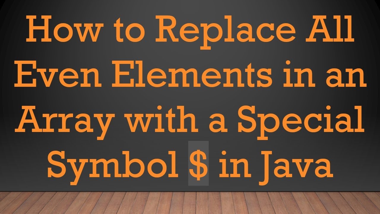 How To Replace All Even Elements In An Array With A Special Symbol In