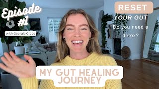 Heal Your Gut Protocol | Step 1 | RESET | Gut Healing Journey | Georgia Gibbs