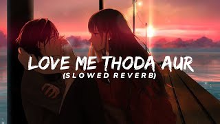 Love Me Thoda Aur 🤗 (Slowed and Reverb) / Chill / Refreshning / Calm / Peaceful Song