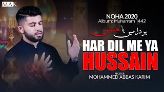 HAR DIL ME YA HUSSAIN | Mohammed Abbas Karim Nohay 2020 | New Noha 2020 / 1442 | Title Noha 2020