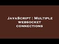 JavaScript : Multiple websocket connections