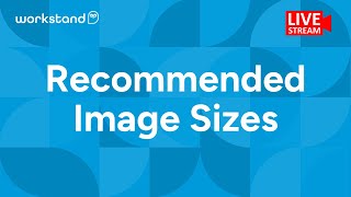 Recommended Images Sizes - ensure your images display as expected for maximum impact