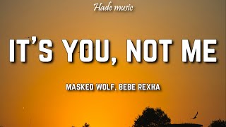 Masked Wolf, Bebe Rexha - It’s You, Not Me (Sabotage) [Lyrics]