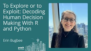 Erin Bugbee - To Explore or To Exploit: Decoding Human Decision Making with R and Python