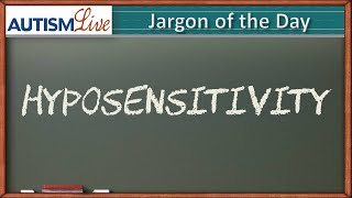 Autism Jargon - Hyposensitivity