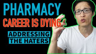 Pharmacy Career is Dying - Addressing The Skeptics Haters and Clarification