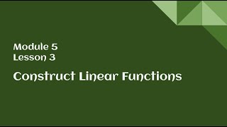 8th Grade Module 5 Lesson 3 – Construct Linear Functions