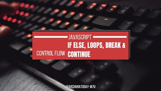 JavaScript Control Flow Explained | if else, loops, break & continue
