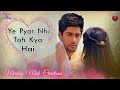 Ye Pyar Nahin Toh Kya Hai  Title Song | Rahul Jain | Tv Serial Song