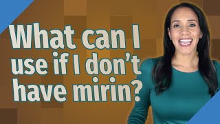 What can I use if I don't have mirin?