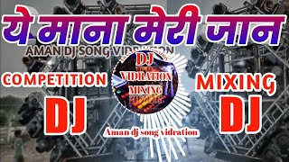Ye Mana Meri Jaan dj hindi song filter mixing 2022 dj competition Aman dj gauriganj amethi up