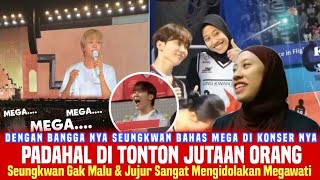 Dunia K-POP Di Hebohkan Nama Mega‼️Artis Korea Seungkwan Ceritakan Sosok Idolanya Mega Di Konser Nya