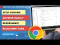 How to Stop Chrome From Automatically Refreshing/Reloading Tabs