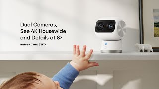 Introducing eufy Indoor Cam S350, Indoor Security, Dual Cameras, See 4K Housewide and Details at 8×