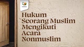 Hukum Seorang Muslim Mengikuti Acara Nonmuslim