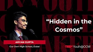 Hidden in the Cosmos | Aryan Gupta | TEDxYouth@OOW
