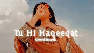 Tu Hi Haqeeqat || Slowed & Reverb || AA-MAX || Bollywood Lofi || #tu_hi_haqeeqat