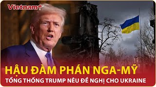 Ông Trump lên tiếng sau hội đàm Nga - Mỹ, ra đề nghị bất ngờ dành cho Ukraine |VNP