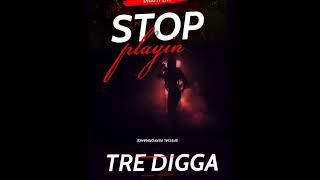 Tre Digga - Stop Playin