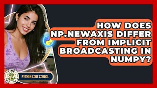 How Does Np.newaxis Differ From Implicit Broadcasting In NumPy? - Python Code School