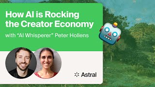 How AI is Rocking the Creator Economy - @PeterHollens \u0026 Astral