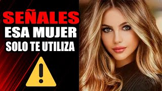 7 Señales Que Una MUJER Solo Te UTILIZA ¡DATE CUENTA!