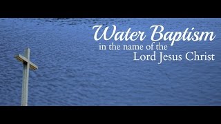 Water Baptism in the Name of the Lord Jesus Christ (#13)