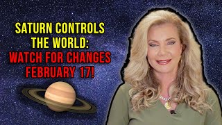 Saturn Controls the World: Watch for Changes February 17!