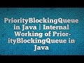 PriorityBlockingQueue in Java | Internal Working of PriorityBlockingQueue in Java