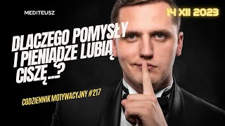 CODZIENNIK MOTYWACYJNY #217 CZWARTEK 14 XII 2023 - DLACZEGO PIENIĄDZE I POMYSŁY LUBIĄ CISZĘ....?