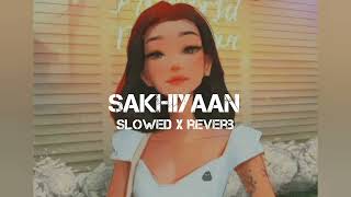 Sakhiyaan ~ Slowed + reverb | Maninder Buttar| New Punjabi Lofi Song