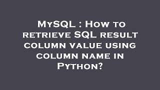MySQL : How to retrieve SQL result column value using column name in Python?