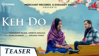 Keh Do - Teaser | Pawandeep Rajan, Arunita Kanjilal  | Salim Sulaiman | Shradha Pandit | #Arudeep