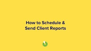 How to Schedule & Send Client Reports