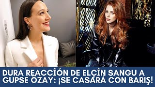 Dura reacción de Elçin Sangu a Gupse Özay: ¡Se casará con Barış!