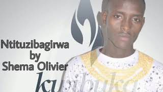 Ntituzibagirwa by Shema Olivier never forget ( kwibuka song ) remember - unite - renew