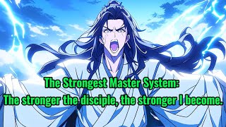 The Strongest Master System: The stronger the disciple, the stronger I become.