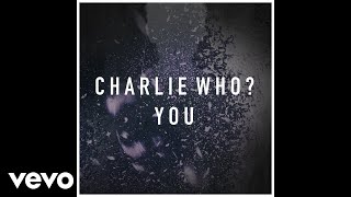 Charlie Who? - You (Audio)