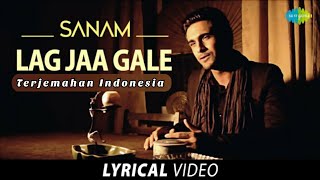 Lag Jaa Gale - Lirik Dan Terjemahan Indonesia | Sanam