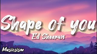 Shape of You - Ed Sheeran ( Lyrics )