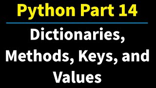 Python Part 14: Dictionaries and Dictionary Methods - Keys, Values, and Items