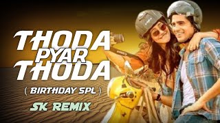 Thoda Thoda Pyaar ( Birthday Spl ) - Dj SK Remix | Stebin Bin | Neha Sharma | Shidharth Malhotra