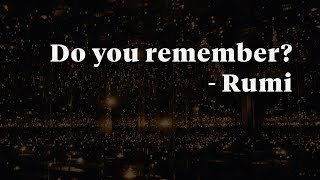 Do you remember - Rumi